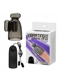 Дымчатая насадка-мастурбатор с вибрацией Vibrating Crystal Cap III - Baile - в Тамбове купить с доставкой