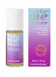 Возбуждающий гель для пениса Make Me Shiver - 30 мл. - Love to Love - купить с доставкой в Тамбове